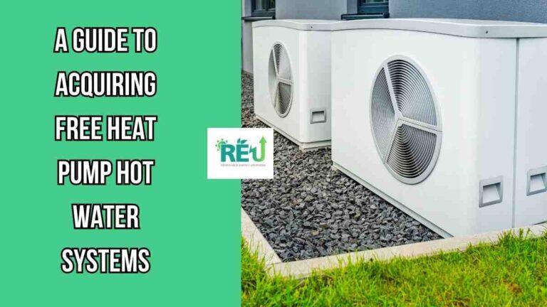A Guide to Acquiring Free Heat Pump Hot Water Systems